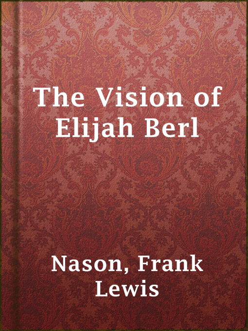 Title details for The Vision of Elijah Berl by Frank Lewis Nason - Available